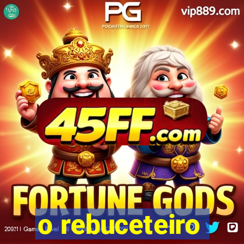 o rebuceteiro